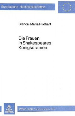 Kniha Die Frauen in Shakespeares Koenigsdramen Blanca-Maria Rudhart