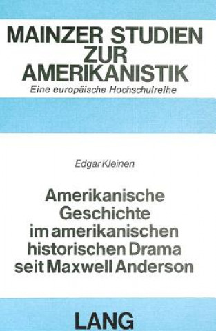 Könyv Amerikanische Geschichte im amerikanischen historischen Drama seit Maxwell Anderson Edgar Kleinen