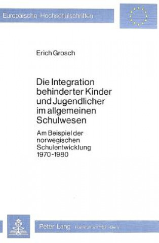 Kniha Die Integration behinderter Kinder und Jugendlicher im allgemeinen Schulwesen Erich Grosch