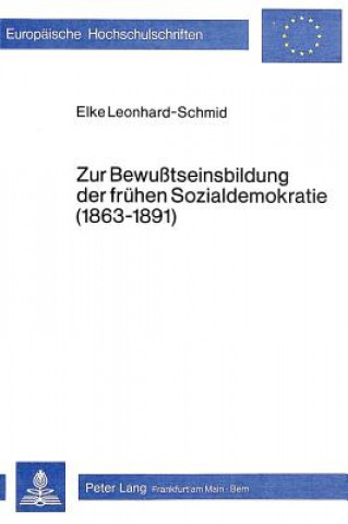 Buch Zur Bewusstseinsbildung der fruehen Sozialdemokratie (1863-1891) Elke Leonhard-Schmid