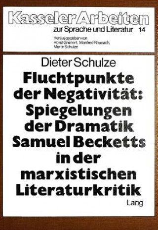 Carte Fluchtpunkte der Negativitaet- Spiegelungen der Dramatik Samuel Becketts in der marxistischen Literaturkritik Dieter Schulze