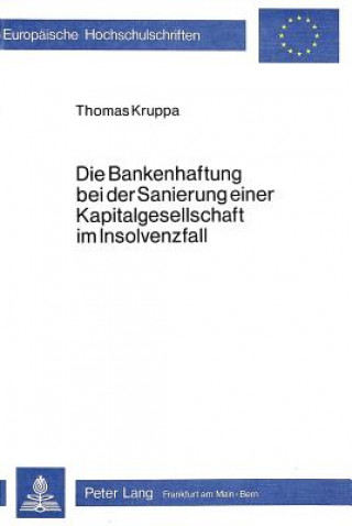 Carte Die Bankenhaftung bei der Sanierung einer Kapitalgesellschaft im Insolvenzfall Thomas Kruppa