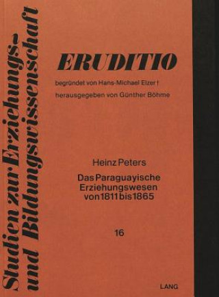 Kniha Das paraguayische Erziehungswesen von 1811 bis 1865 Heinz Peters