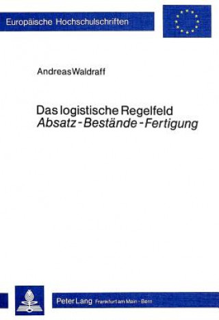 Kniha Das logistische Regelfeld Â«Absatz - Bestaende - FertigungÂ» Andreas Waldraff