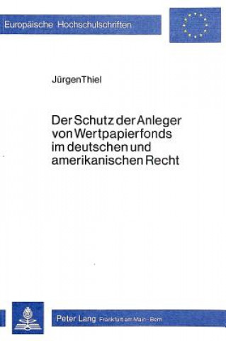 Libro Der Schutz der Anleger von Wertpapierfonds im deutschen und amerikanischen Recht Jürgen Thiel