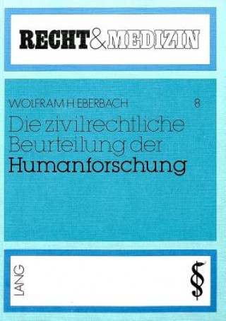 Könyv Die zivilrechtliche Beurteilung der Humanforschung Wolfram H. Eberbach