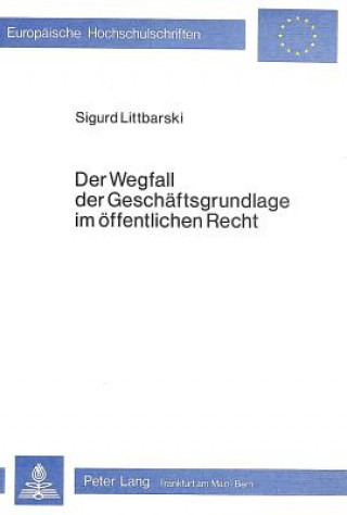 Kniha Der Wegfall der Geschaeftsgrundlage im oeffentlichen Recht Sigurd Littbarski