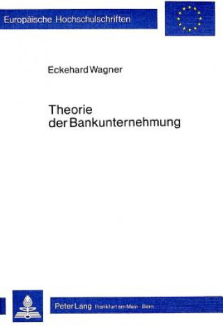 Kniha Theorie der Bankunternehmung Eckehard Wagner