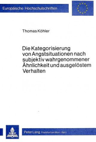 Kniha Die Kategorisierung von Angstsituationen nach subjektiv wahrgenommener Aehnlichkeit und ausgeloestem Verhalten Thomas Köhler