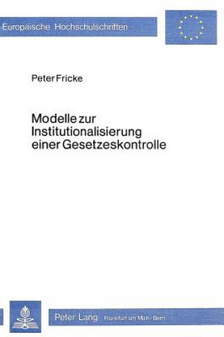 Kniha Modelle zur Institutionalisierung einer Gesetzeskontrolle Peter Fricke