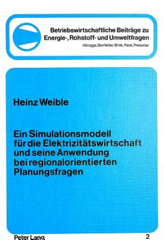 Libro Ein Simulationsmodell fuer die Elektrizitaetswirtschaft und seine Anwendung bei regionalorientierten Planungsfragen Heinz Weible