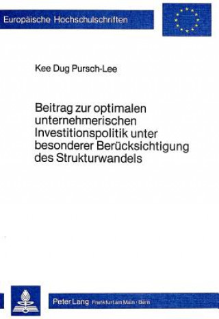Книга Beitrag zur optimalen unternehmerischen Investitionspolitik unter besonderer Beruecksichtigung  des Strukturwandels Kee Dug Pursch-Lee