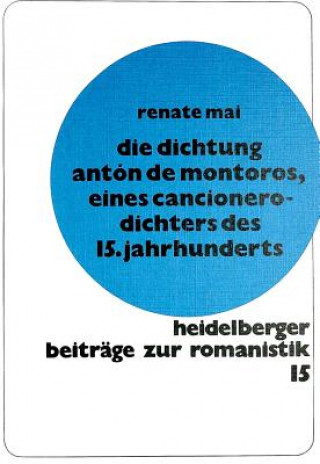 Könyv Die Dichtung Anton de Montoros, eines Cancionero-Dichters des 15. Jahrhunderts Renate Mai