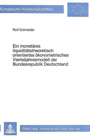 Könyv Ein monetaeres liquiditaetstheoretisch orientiertes oekonometrisches Vierteljahresmodell der Bundesrepublik Deutschland Rolf Schneider