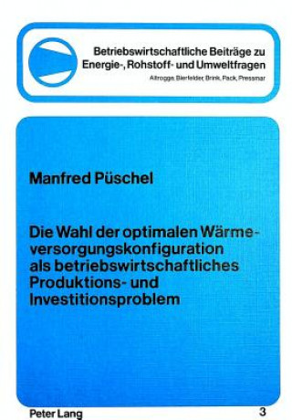 Carte Die Wahl der optimalen Waermeversorgungskonfiguration als betriebswirtschftliches Produktions- und Investitionsproblem Manfred Püschel