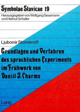 Carte Grundlagen und Verfahren des sprachlichen Experiments im Fruehwerk von Daniil J. Charms Ljubomir Stoimenoff