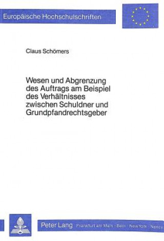 Kniha Wesen und Abgrenzung des Auftrags am Beispiel des Verhaeltnisses zwischen Schuldner und Grundpfandrechtsgeber Claus Schömers