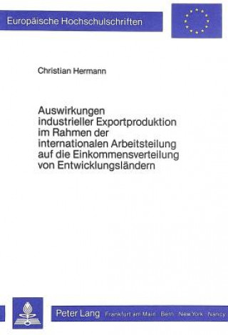 Könyv Auswirkungen industrieller Exportproduktion im Rahmen der internationalen Arbeitsteilung auf die Einkommensverteilung von Entwicklungslaendern Christian Hermann