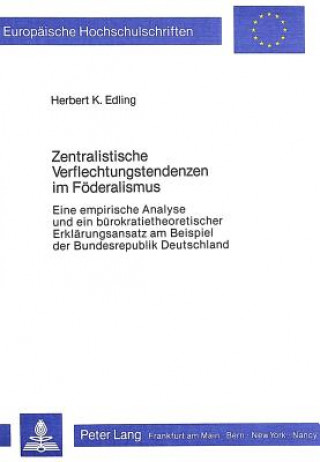 Könyv Zentralistische Verflechtungstendenzen im Foederalismus Herbert K. Edling