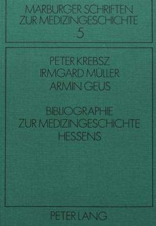 Книга Bibliographie zur Medizingeschichte Hessens Peter Krebsz