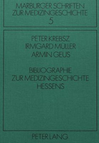 Kniha Bibliographie zur Medizingeschichte Hessens Peter Krebsz