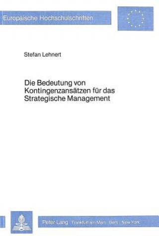 Carte Die Bedeutung von Kontingenzansaetzen fuer das strategische Management Stefan Lehnert