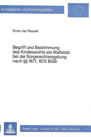 Kniha Begriff und Bestimmung des Kindeswohls als Massstab bei der Sorgerechtsregelung nach  1671, 1672 BGB Ernst Jan Rassek