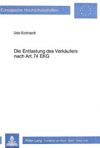 Buch Die Entlastung des Verkaeufers nach ARt. 74 EKG Udo Eckhardt