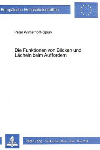 Kniha Die Funktionen von Blicken und Laecheln beim Auffordern Peter Winterhoff-Spurk