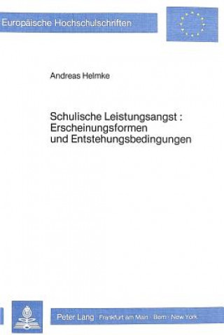 Könyv Schulische Leistungsangst: Erscheinungsformen und Entstehungs- bedingungen Andreas Helmke