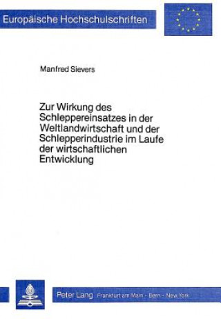 Kniha Zur Wirkung des Schleppereinsatzes in der Weltlandwirtschaft und der Schlepperindustrie im Laufe der wirtschaftlichen Entwicklung Manfred Sievers