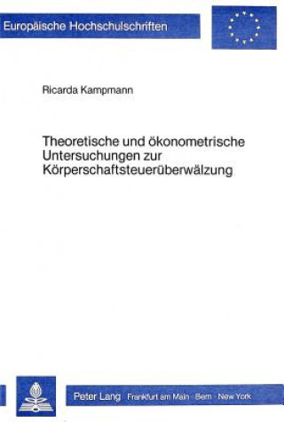 Carte Theoretische und oekonometrische Untersuchungen zur Koerperschaftsteuerueberwaelzung Ricarda Kampmann