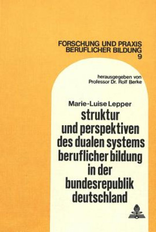 Carte Struktur und Perspektiven des dualen Systems beruflicher Bildung in der Bundesrepublik Deutschland Marie-Luise Lepper