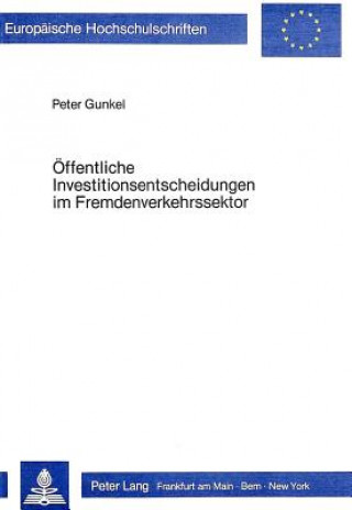 Книга Oeffentliche Investitionsentscheidungen im Fremdenverkehrssektor Peter Gunkel