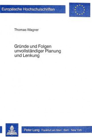 Kniha Gruende und Folgen unvollstaendiger Planung und Lenkung Thomas Wagner
