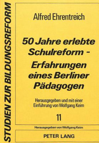 Könyv 50 Jahre erlebte Schulreform - Erfahrungen eines Berliner Paedagogen Wolfgang Keim