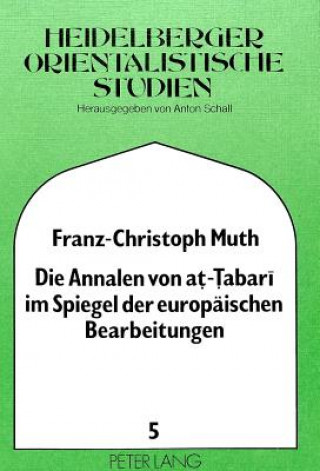 Kniha Die Annalen von at-Tabari im Spiegel der europaeischen Bearbeitungen Franz-Christoph Muth