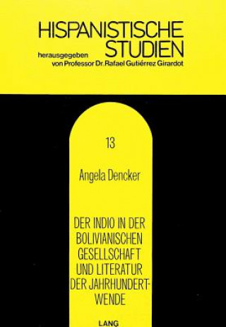 Βιβλίο Der Indio in der bolivianischen Gesellschaft und Literatur der Jahrhundertwende Angela Dencker