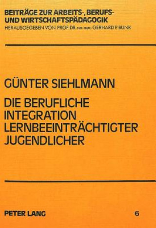 Könyv Die berufliche Integration lernbeeintraechtigter Jugendlicher Gunter Siehlmann