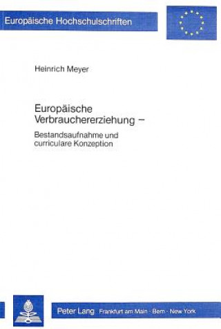 Könyv Europaeische Verbrauchererziehung Heinrich Meyer
