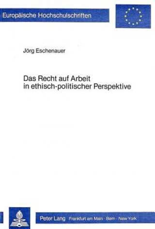 Kniha Das Recht auf Arbeit in ethisch-politischer Perspektive Jörg Eschenauer