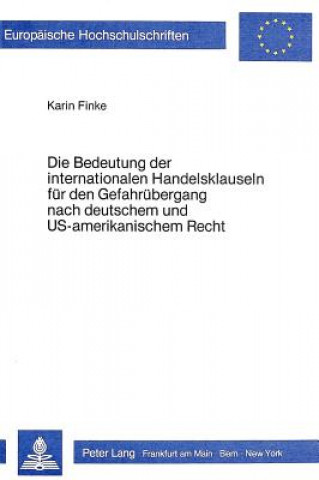 Kniha Die Bedeutung der internationalen Handelsklauseln fuer den Gefahruebergang nach deutschem und US-amerikanischem Recht Karin Finke