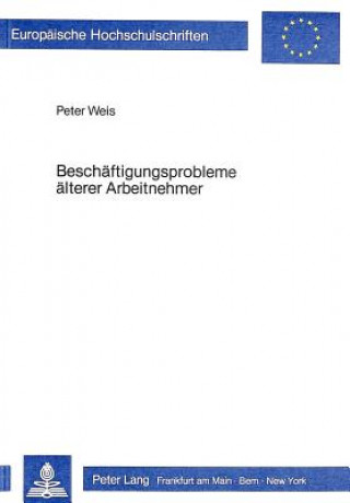 Книга Beschaeftigungsprobleme aelterer Arbeitnehmer Peter Weis