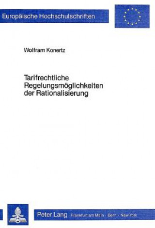 Kniha Tarifrechtliche Regelungsmoeglichkeiten der Rationalisierung Wolfram Konertz