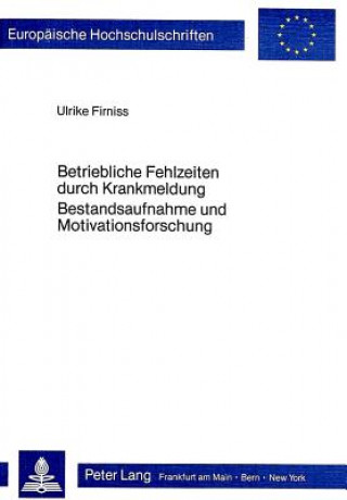 Kniha Betriebliche Fehlzeiten durch Krankmeldung- Bestandsaufnahme und Motivationsforschung Ulrike Firniss