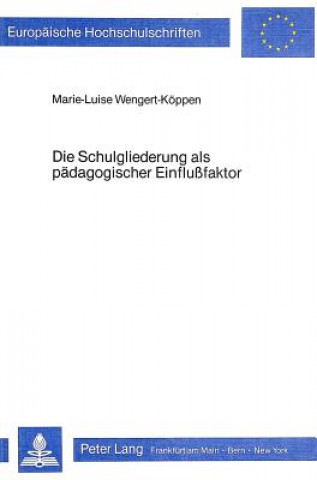 Kniha Die Schulgliederung als paedagogischer Einflussfaktor Marie-Luise Wengert-Koppen