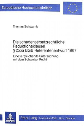 Könyv Die schadensersatzrechtliche Reduktionsklausel  255 a BGB Referentenentwurf 1967 Thomas Schwamb