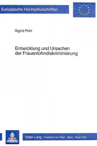 Könyv Entwicklung und Ursachen der Frauenlohndiskriminierung Sigrid Pohl