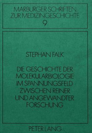 Knjiga Die Geschichte der Molekularbiologie im Spannungsfeld zwischen reiner und angewandter Forschung Stephan Falk