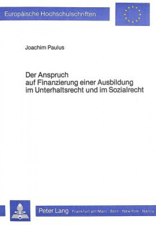 Book Der Anspruch auf Finanzierung einer Ausbildung im Unterhaltsrecht und im Sozialrecht Joachim Paulus